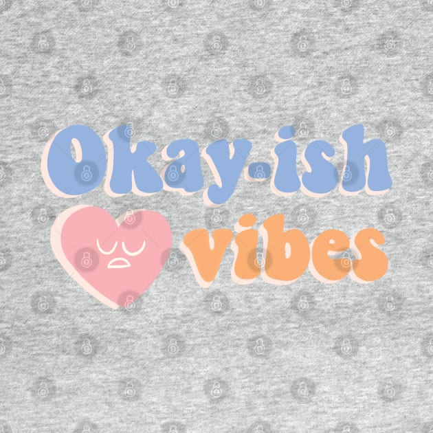 Okay-ish vibes by awesomesaucebysandy